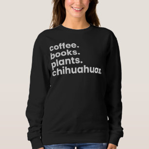 Sudadera Coffee Books Plants Chihuahuas I Love My Dogs Chih