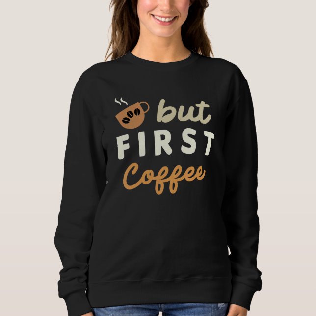 Sudadera Coffee    But First Coffee (Anverso)