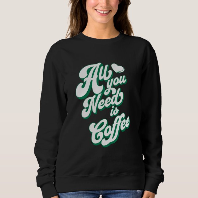 Sudadera Coffee  Cute I Love Coffee All You Need is Coffee (Anverso)