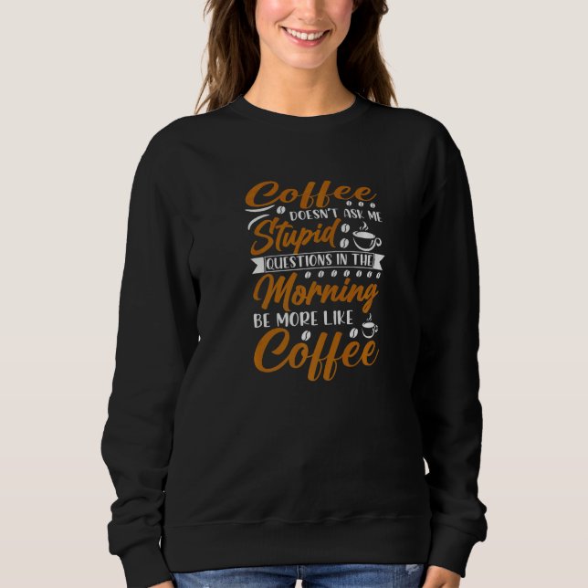 Sudadera Coffee Doesn't Ask Stupid Question (Anverso)