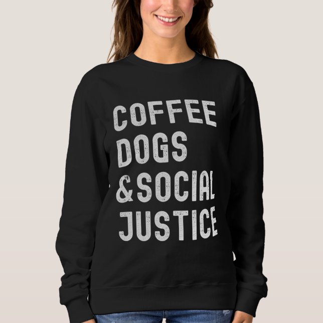 Sudadera Coffee Dogs and Social Justice Activist Feminist A (Anverso)
