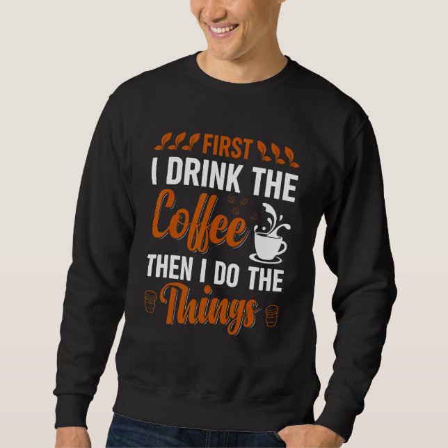 Sudadera Coffee First I drink the Coffee then I do Things 1 (Anverso)