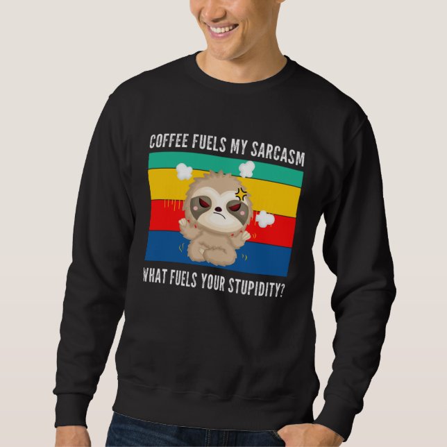 Sudadera coffee fuels my sarcasm what fuels your stupidity  (Anverso)
