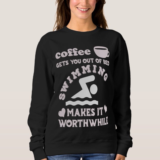 Sudadera Coffee Gets You Out Of Bed  Swimming Makes It Wort (Anverso)