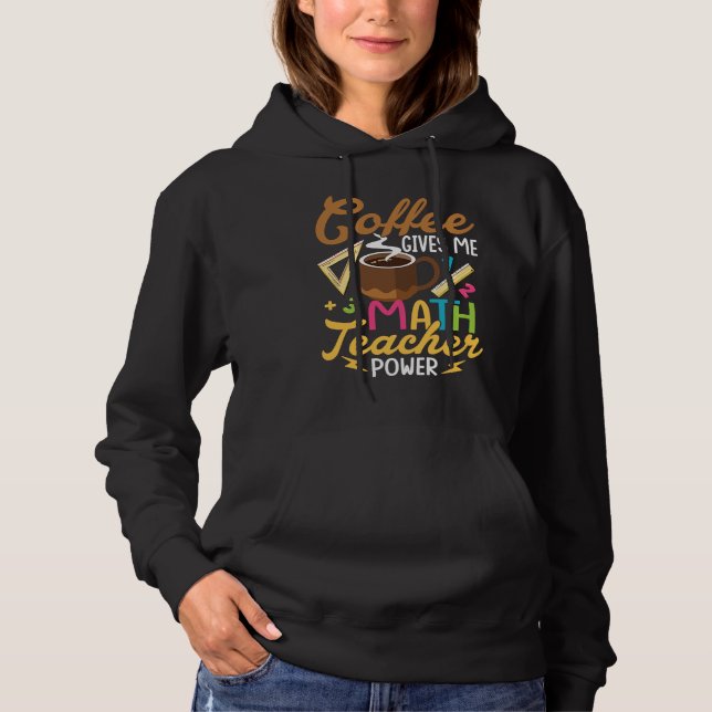 Sudadera Coffee Gives Me Math Teacher Power School Educatio (Anverso)