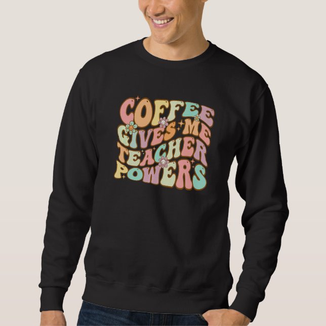 Sudadera Coffee Gives Me Teacher Powers Retro  Teachers (Anverso)