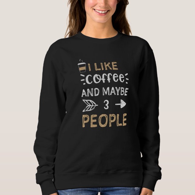 Sudadera Coffee I Like Coffee And Maybe 3 People Coffee (Anverso)