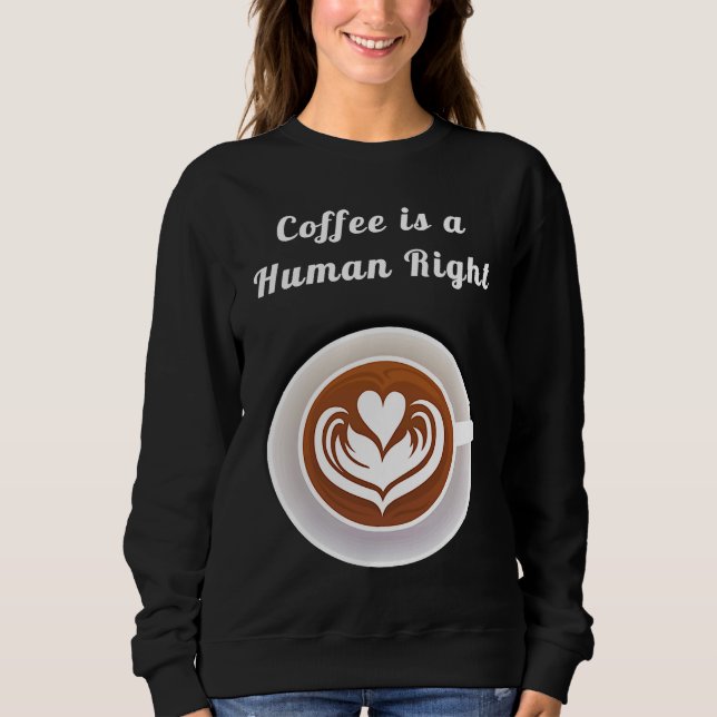 Sudadera Coffee Is a Human Right Funny Coffee Mug Cup Coffe (Anverso)