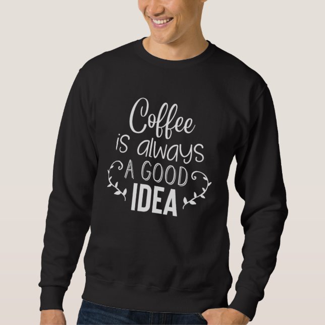 Sudadera Coffee Is Always A Good Idea (Anverso)
