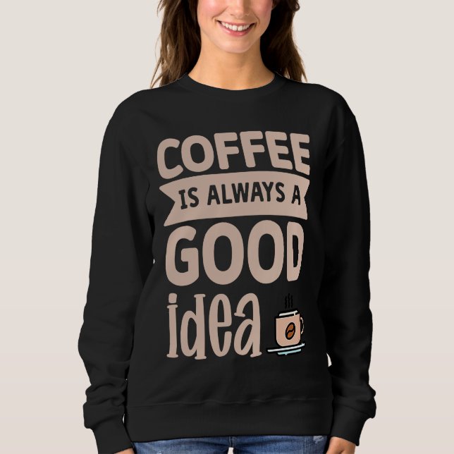Sudadera Coffee Is Always A Good Idea  8 (Anverso)