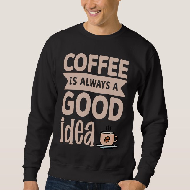 Sudadera Coffee Is Always A Good Idea  8 (Anverso)