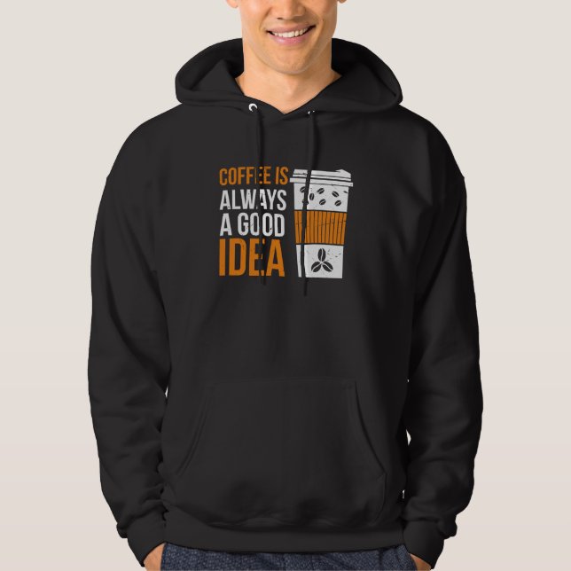 Sudadera Coffee Is Always A Good Idea Coffee (Anverso)