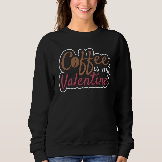 Sudadera Coffee Is My Valentine Valentines Day Coffee (Anverso)