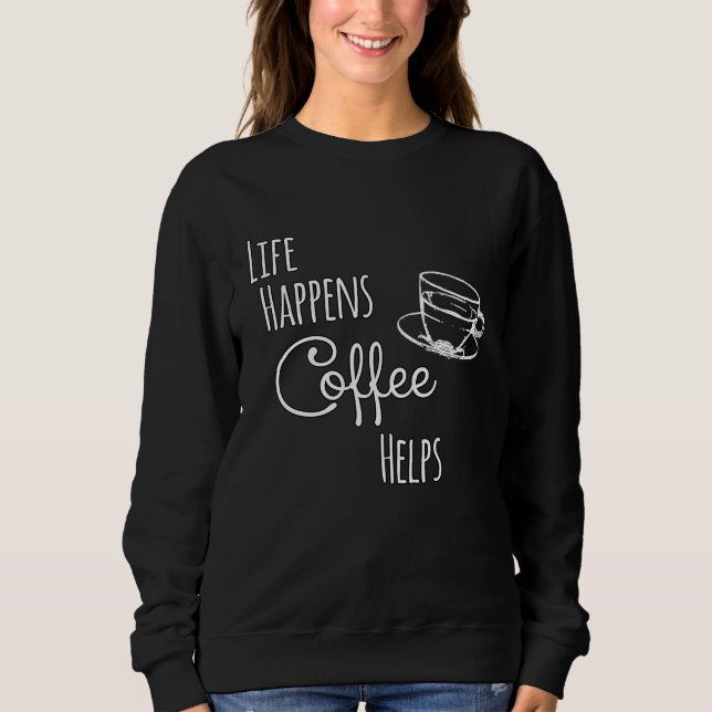 Sudadera Coffee   Life Happens Coffee Helps (Anverso)