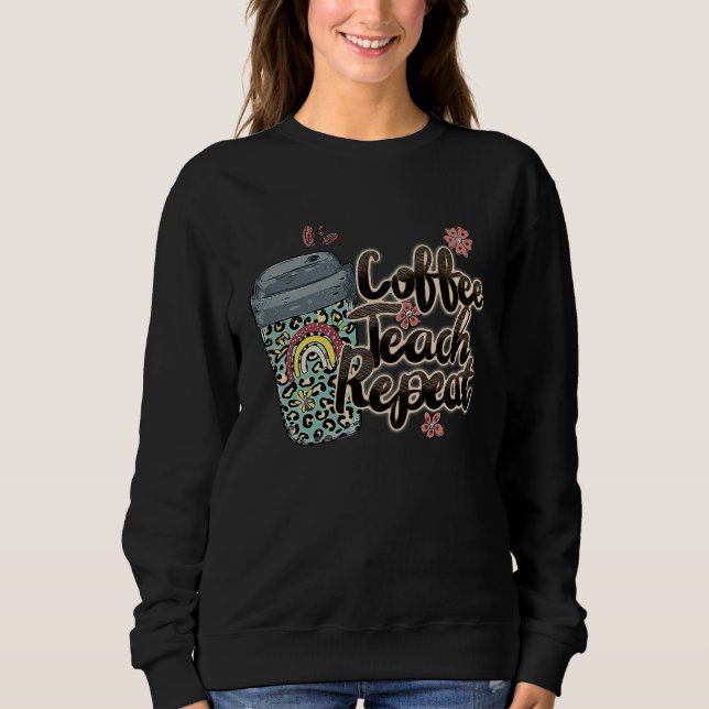 Sudadera Coffee Teach Repeat School Teacher Squad Life Coff (Anverso)