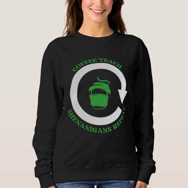 Sudadera Coffee Teach Shenanigans Repeat Shamrock St Patric (Anverso)
