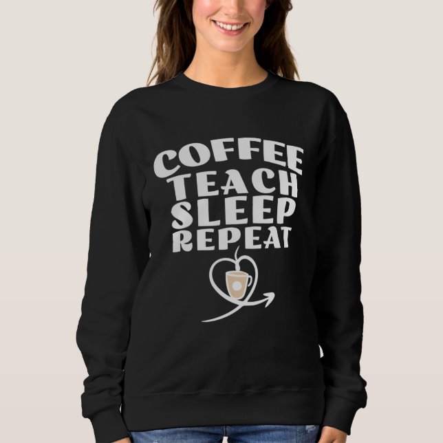 Sudadera Coffee Teach Sleep Repeat Cute Coffee and Teacher (Anverso)