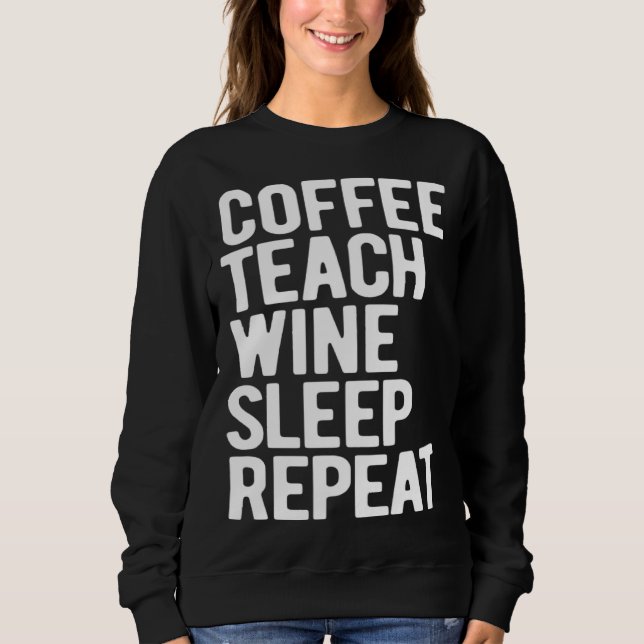 Sudadera Coffee Teach Wine Sleep Repeat  Teacher (Anverso)