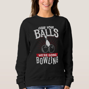 Sudadera Coge tus bolas, vamos a la bolera - Bowling Shi