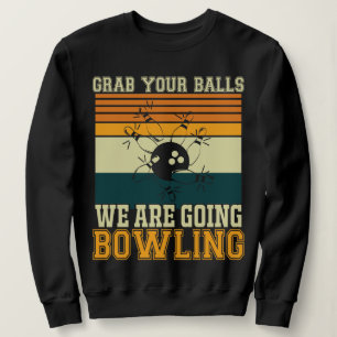 Sudadera Coge tus bolas y vamos a la bolera