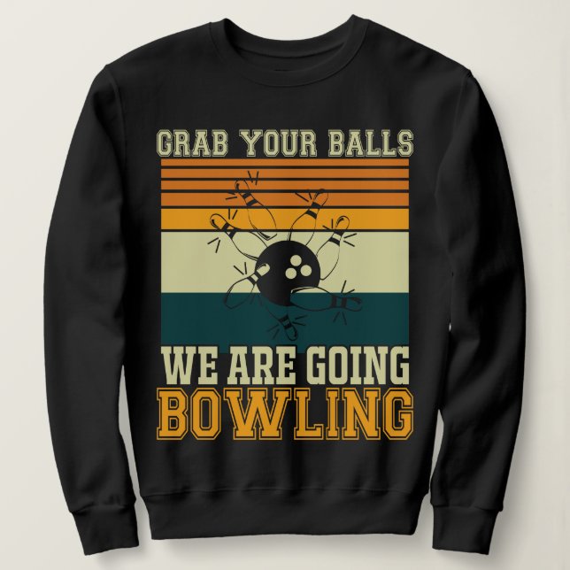 Sudadera Coge tus bolas y vamos a la bolera (Anverso del diseño)