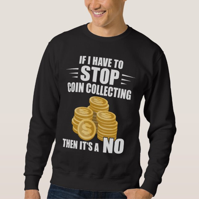 Sudadera Coin Collecting If I Have To Stop Numismatist Coin (Anverso)