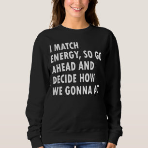 Sudadera Coincido Con La Energía Así Que Adelante Y Decida