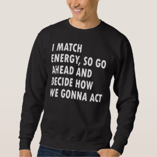 Sudadera Coincido Con La Energía Así Que Adelante Y Decida