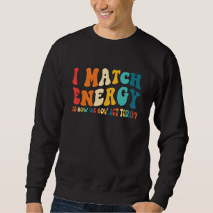 Sudadera Coincido con la energía, así que ¿cómo actuaremos