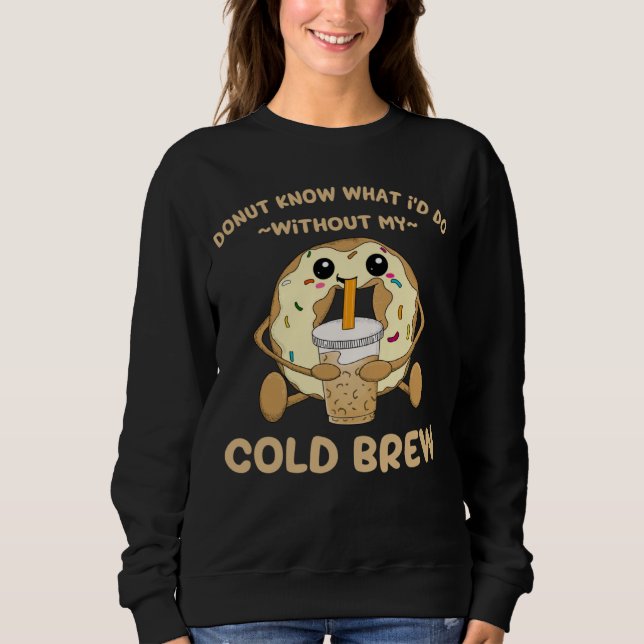 Sudadera Cold Brew Coffee Quote Donut Cold Brewed Drinks (Anverso)