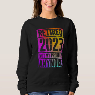 Sudadera Colorido Retirado 2023 Ya No Es Mi Problema Retir