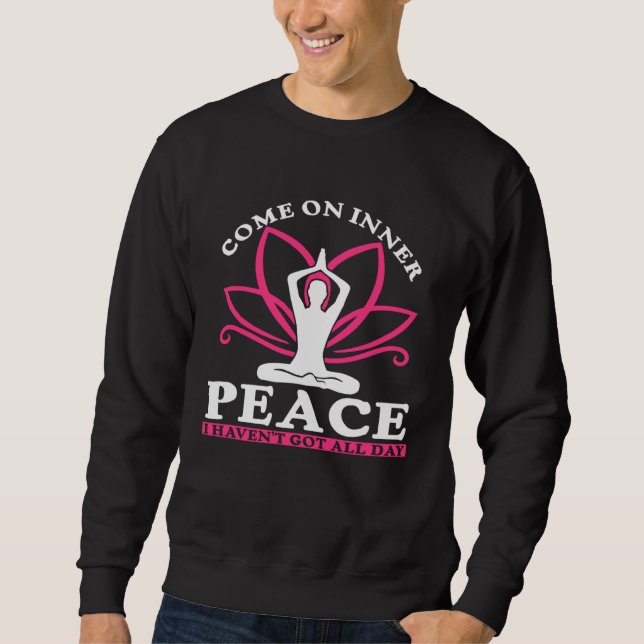 Sudadera Come On Inner Peace I Haven t Got All Day  Yoga  1 (Anverso)