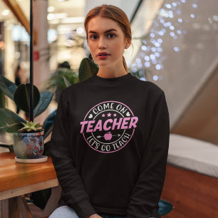 Sudadera Come on Teacher Let's go Teach