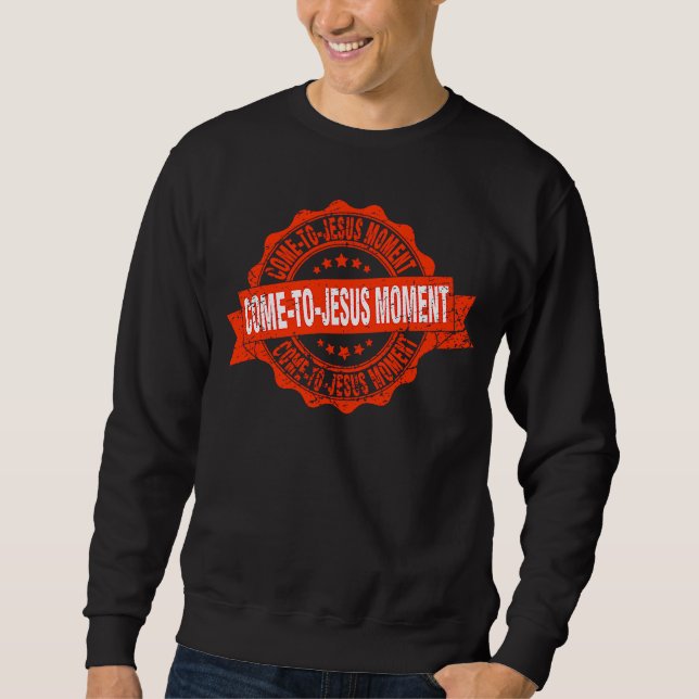 Sudadera Come To Jesus Moment Christian Christianity Quote  (Anverso)