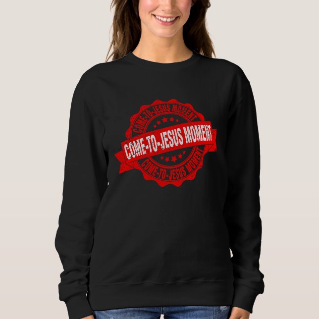 Sudadera Come To Jesus Moment Christian Christianity Quote  (Anverso)