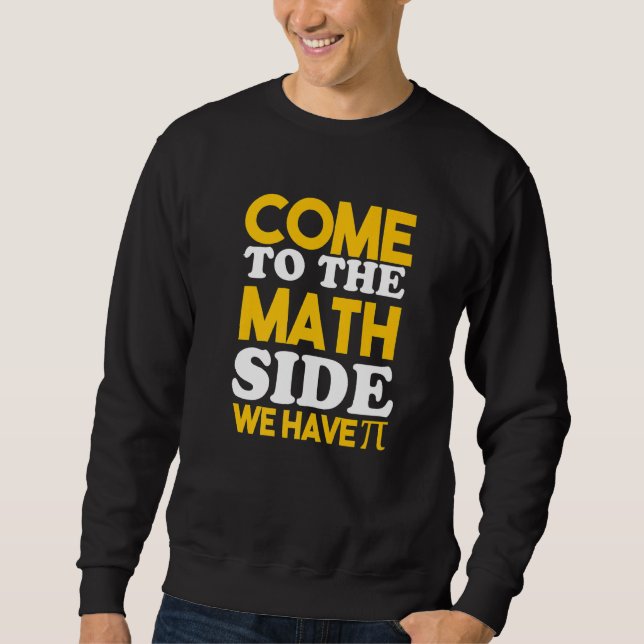 Sudadera Come To The Math Side We Have Pi   (Anverso)