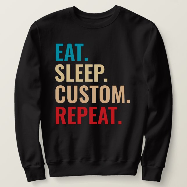 Sudadera Comer Personalizado de sueño Repetir texto persona (Anverso del diseño)