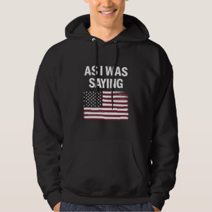 Sudadera Como Estaba Diciendo Divertido Político Trump 2024