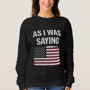 Sudadera Como Estaba Diciendo Divertido Político Trump 2024