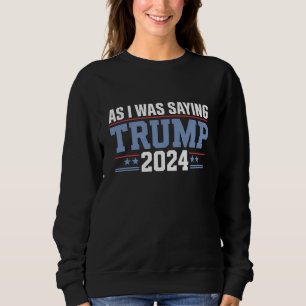 Sudadera Como Estaba Diciendo Trump 2024 Elección