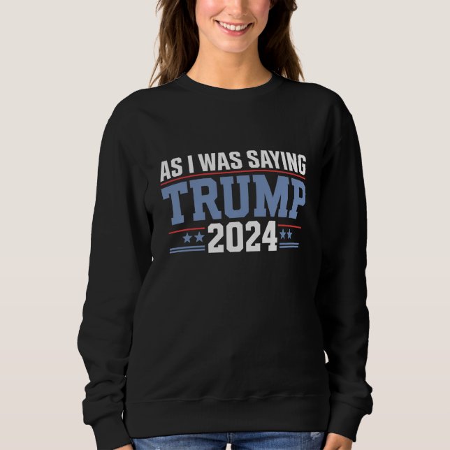 Sudadera Como Estaba Diciendo Trump 2024 Elección (Anverso)