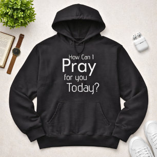 Sudadera Cómo puedo rezar por ti Hoy los hombres cristianos