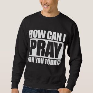 Sudadera ¿Cómo Puedo Rezar Por Ti La Fe Cristiana Jesús?