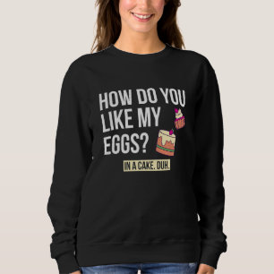 Sudadera ¿Cómo te gustan mis huevos en un postre de panader