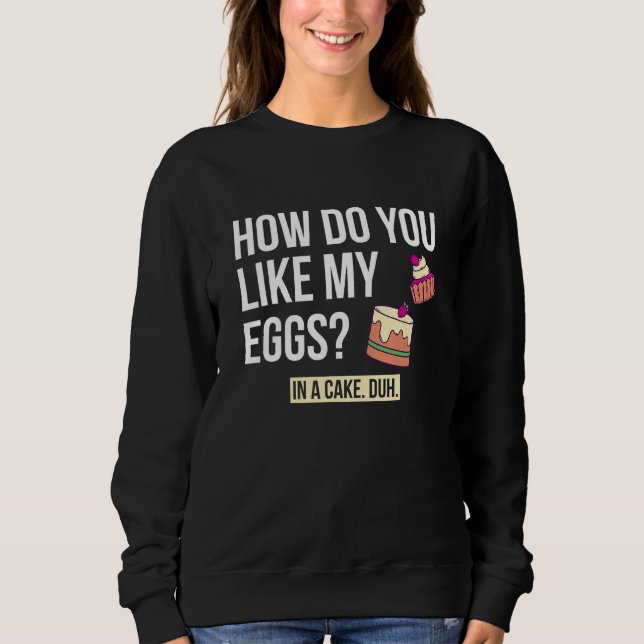 Sudadera ¿Cómo te gustan mis huevos en un postre de panader (Anverso)