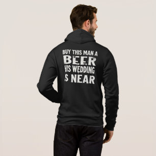 Sudadera Compra una cerveza a este hombre, su boda está cer