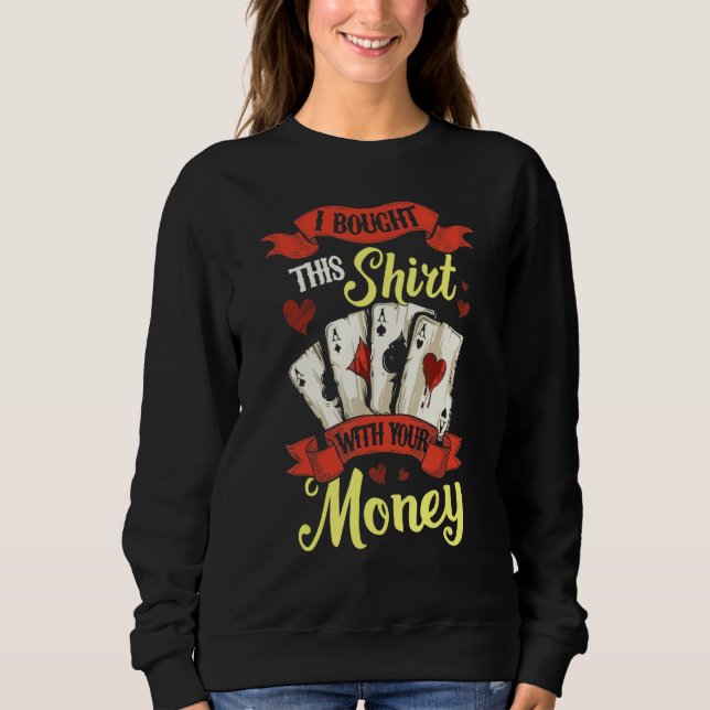 Sudadera Compré Esto Con Tu Tarjeta De Poker Gambling De Di (Anverso)