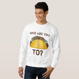 Sudadera ¿Con Quién Estás Hablando Taco? Tacos Sweatshirt