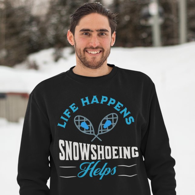 Sudadera con raquetas de nieve (Life Happens Snowshoeing Helps Sweatshirt)