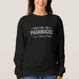 Sudadera Confía en mí, soy farmacéutico, mezclo plantas y p